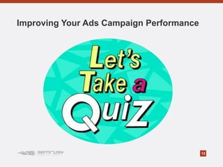 13
Improving Your Ads Campaign Performance
 