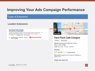 16
Improving Your Ads Campaign Performance
Location Extensions
Types of Extensions
 