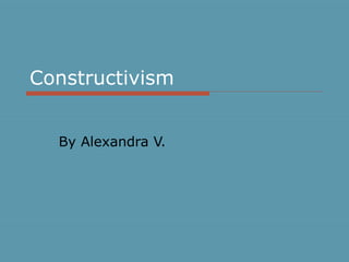 Constructivism


  By Alexandra V.
 