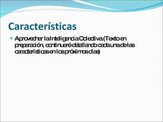 Características
 Ap ve ha laInte e iaC le tiva(Te e
    ro c r       lig nc o c       xto n
 p p ra ió c ntinua d ta nd c d unad la
  re a c n, o      ré e lla o a a   e s
 c ra te tic se lo p xim sd s
  a c rís a n s ró o ía )
 