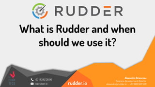 rudder.io
+33 1 83 62 26 96
cs@rudder.io
What is Rudder and when
should we use it?
Alexandre Brianceau
Business Development Director
alexandre@rudder.io - +33 669 503 528
 