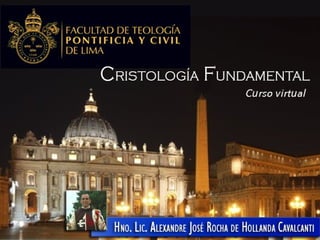 Cristología
fundamental
Hno. Lic. Alexandre José Rocha de
Hollanda Cavalcanti
 