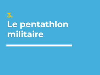 3.
Le pentathlon
militaire
 