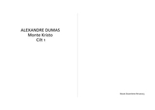 ALEXANDRE DUMAS
Monte Kristo
Cilt 1
Ebook Düzenleme Nirvana13
 