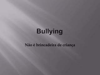 Bullying Não é brincadeira de criança  