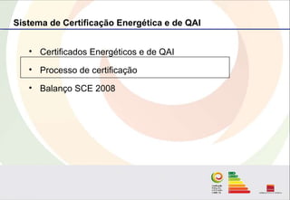 Sistema de Certificação Energética e de QAI


   • Certificados Energéticos e de QAI

   • Processo de certificação

   • ...
