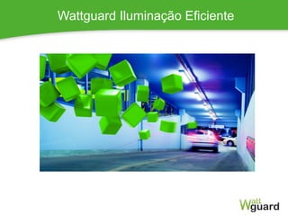 Wattguard Iluminação Eficiente
 