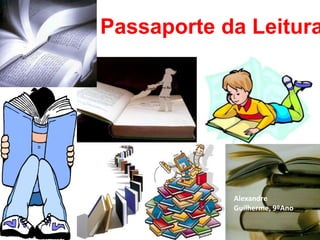 Passaporte da Leitura




            Alexandre
            Guilherme, 9ºAno
 