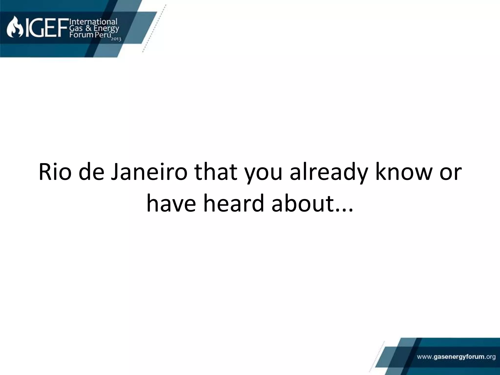 Rio de Janeiro that you already know or
have heard about...
 