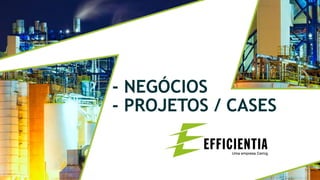 - NEGÓCIOS
- PROJETOS / CASES
 