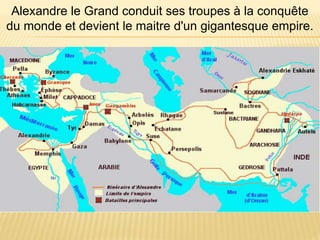 Alexandre le Grand conduit ses troupes à la conquête
du monde et devient le maitre d'un gigantesque empire.
 