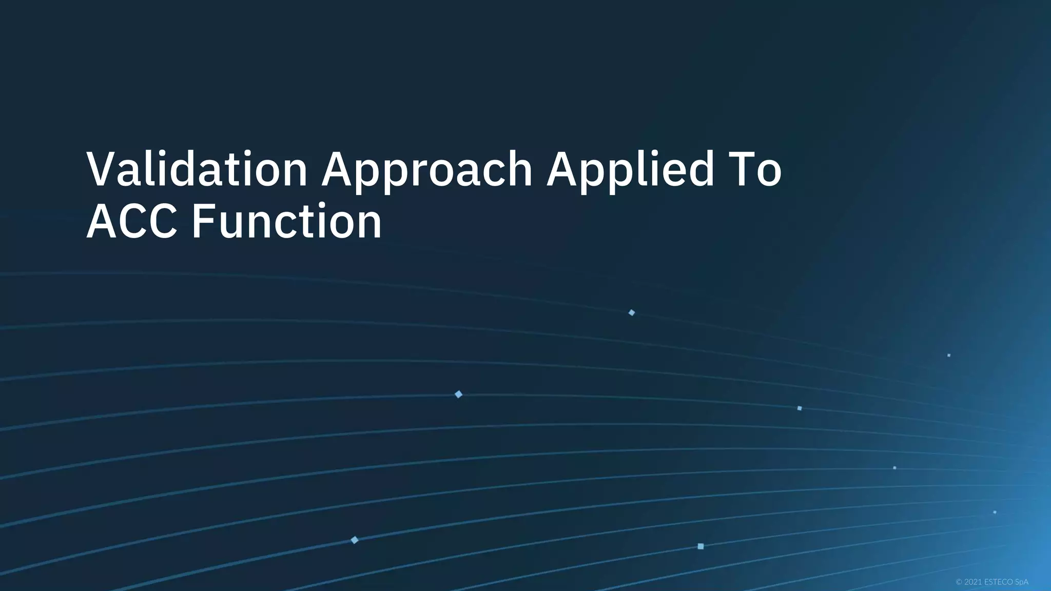 Validation Approach Applied To
ACC Function
 