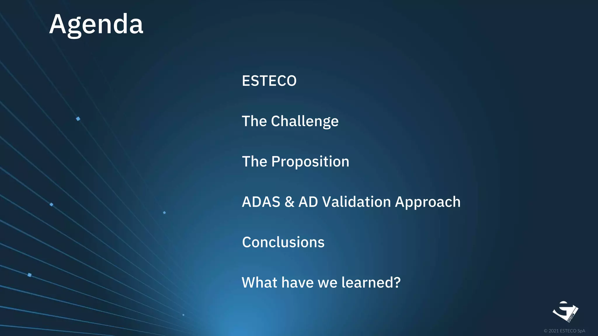 ESTECO
The Challenge
ADAS & AD Validation Approach
Conclusions
What have we learned?
Agenda
The Proposition
 
