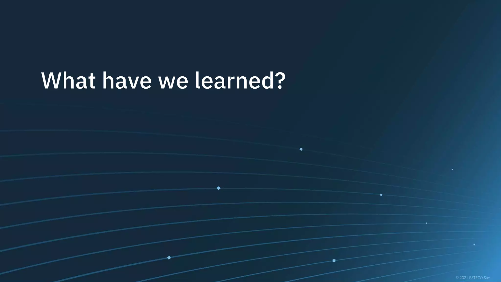 What have we learned?
 