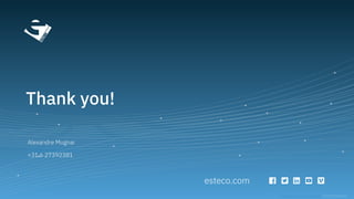 esteco.com
Read the ESTECO Copyright Policy
Thank you!
Alexandre Mugnai
mugnai@esteco.com
+31 6 27392381
 