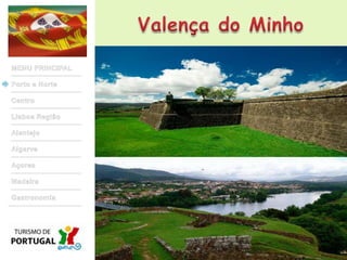 Valença do MinhoMENU PRINCIPALPorto e NorteCentroLisboa RegiãoAlentejoAlgarveAçoresMadeiraGastronomia