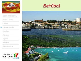 SetúbalMENU PRINCIPALPorto e NorteCentroLisboa RegiãoAlentejoAlgarveAçoresMadeiraGastronomia