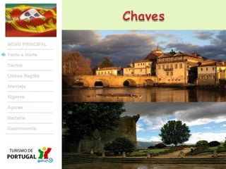 ChavesMENU PRINCIPALPorto e NorteCentroLisboa RegiãoAlentejoAlgarveAçoresMadeiraGastronomia