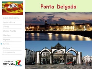 Ponta DelgadaMENU PRINCIPALPorto e NorteCentroLisboa RegiãoAlentejoAlgarveAçoresMadeiraGastronomia