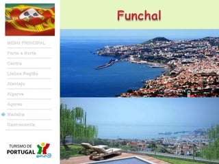 FunchalMENU PRINCIPALPorto e NorteCentroLisboa RegiãoAlentejoAlgarveAçoresMadeiraGastronomia