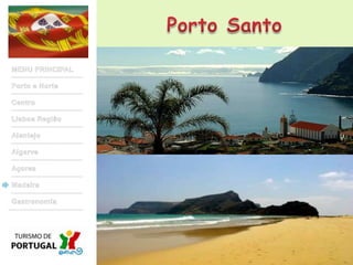 Porto SantoMENU PRINCIPALPorto e NorteCentroLisboa RegiãoAlentejoAlgarveAçoresMadeiraGastronomia