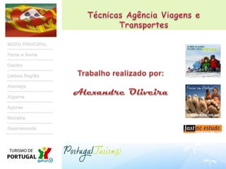 Técnicas Agência Viagens e TransportesMENU PRINCIPALPorto e NorteCentroLisboa RegiãoAlentejoAlgarveAçoresMadeiraGastronomiaTrabalho realizado por:Alexandre Oliveira