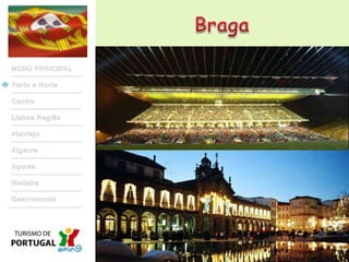 BragaMENU PRINCIPALPorto e NorteCentroLisboa RegiãoAlentejoAlgarveAçoresMadeiraGastronomia