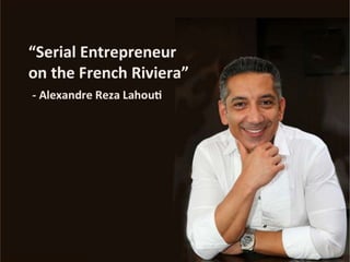 "Spot the right opportunity, believe in your own qualities and act quickly" - Alexandre Reza Lahouti