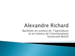 Bachelier en science de l’agriculture
et en science de l’environement
Université McGill
 