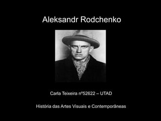 Aleksandr Rodchenko




      Carla Teixeira nº52622 – UTAD

História das Artes Visuais e Contemporâneas
 