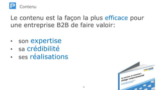 www.publipage.com19
Le contenu est la façon la plus efficace pour
une entreprise B2B de faire valoir:
• son expertise
• sa crédibilité
• ses réalisations
Contenu
 