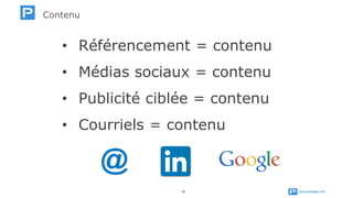 www.publipage.com23
• Référencement = contenu
• Médias sociaux = contenu
• Publicité ciblée = contenu
• Courriels = contenu
Contenu
 