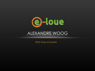 ALEXANDRE WOOG
  TEDX Paris Université
 
