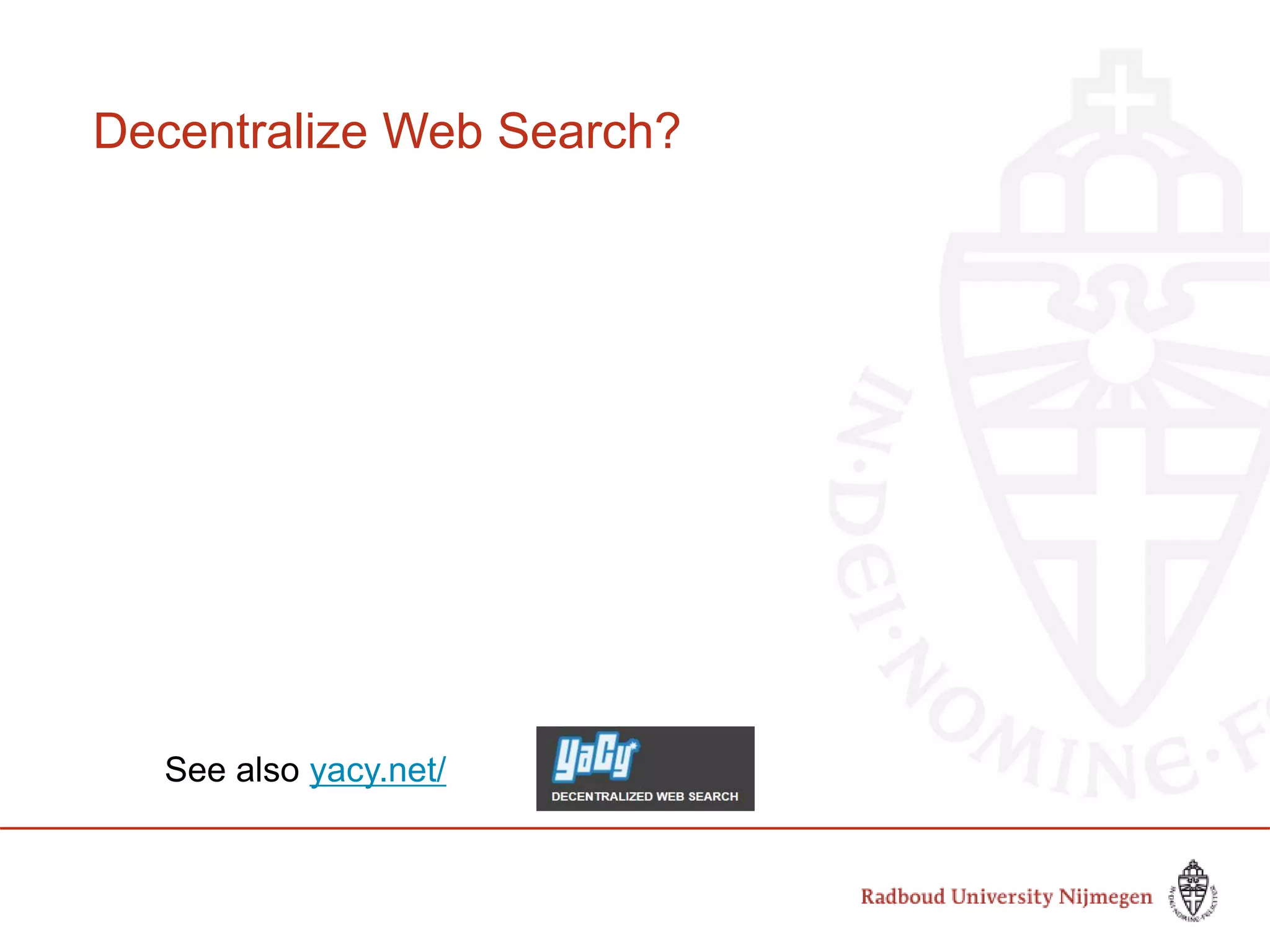 Decentralize Web Search?
See also yacy.net/
 