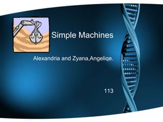 Simple Machines
Alexandria and Zyana,Angeliqe.
113
 