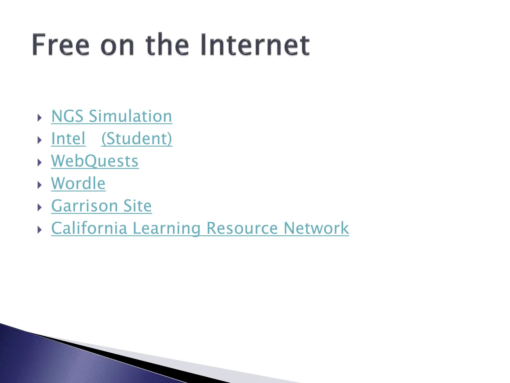  NGS Simulation
 Intel (Student)
 WebQuests
 Wordle
 Garrison Site
 California Learning Resource Network
 