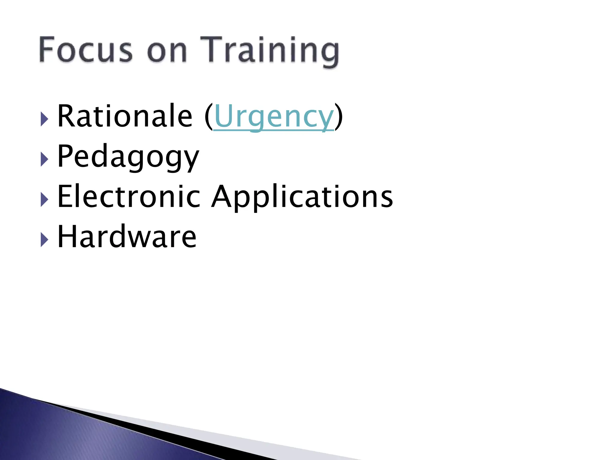  Rationale (Urgency)
 Pedagogy
 Electronic Applications
 Hardware
 