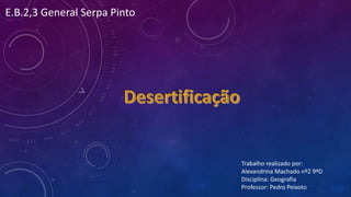 Trabalho realizado por:
Alexandrina Machado nº2 9ºD
Disciplina: Geografia
Professor: Pedro Peixoto
E.B.2,3 General Serpa Pinto
 