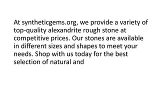 alexandrite rough stone - syntheticgems.pptx
