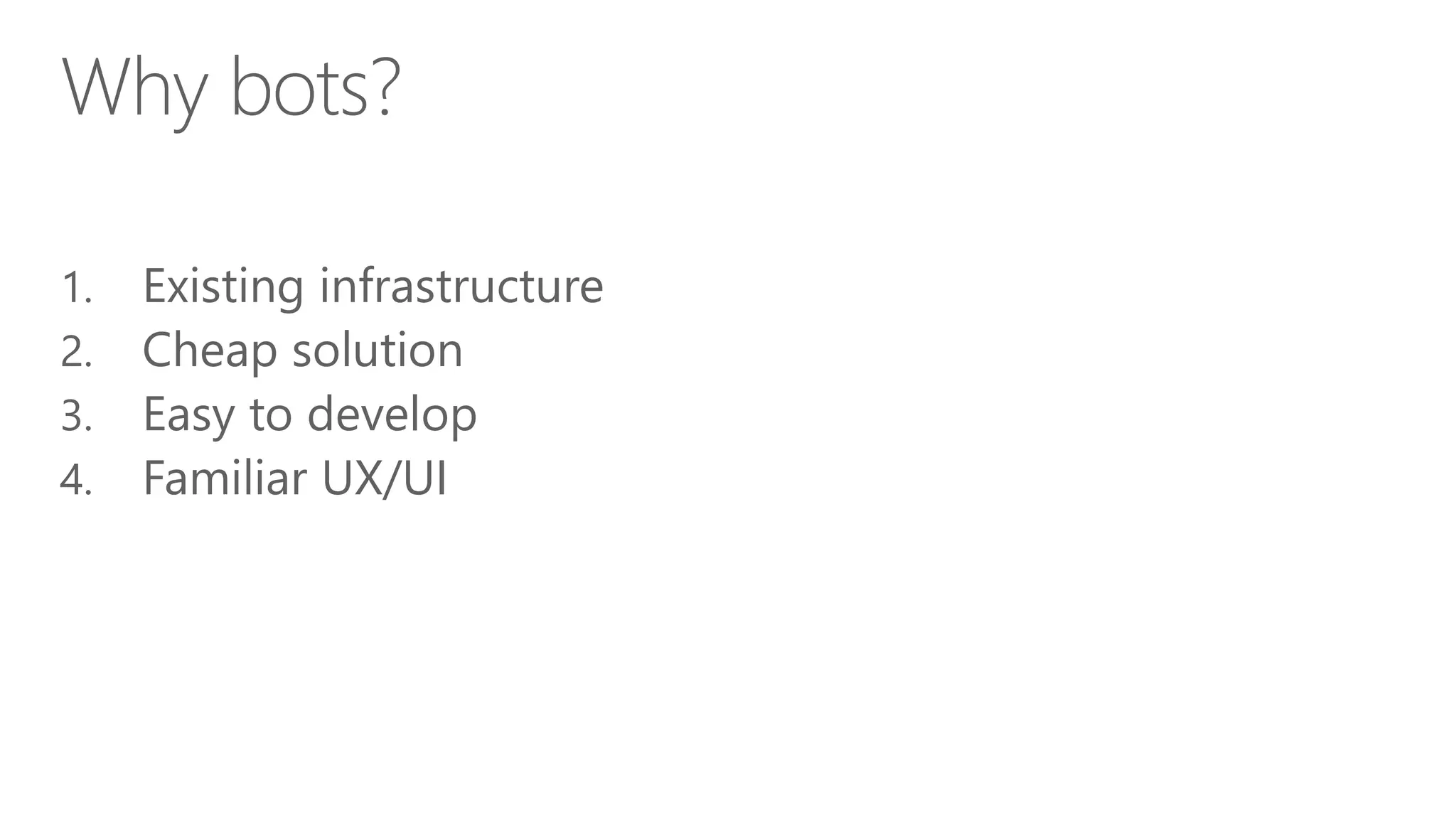 Why bots?
1. Existing infrastructure
2. Cheap solution
3. Easy to develop
4. Familiar UX/UI
 