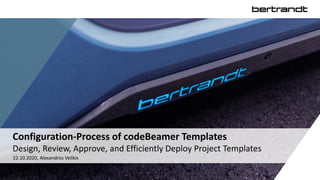Configuration-Process of codeBeamer Templates
Design, Review, Approve, and Efficiently Deploy Project Templates
22.10.2020, Alexandros Velikis
 