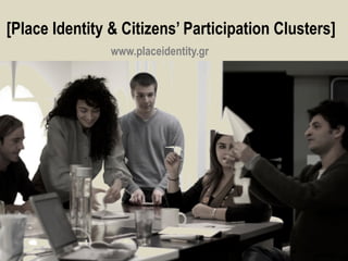 [Place Identity & Citizens’ Participation Clusters]
www.placeidentity.gr

 