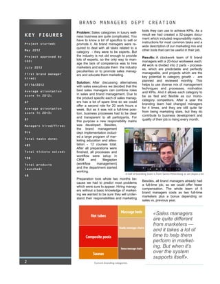 KEY FIGURES
Project started:
May 2012
Project approved by
CEO:
July 2012
First brand manager
hired:
07/16/2012
Average attestation
score in 2012:
67
Average attestation
score in 2013:
81
Managers hired/fired:
9/4
Total tasks done:
485
Total tickets solved:
138
Total products
launched:
48
BRAND MANAGERS DEPT CREATION
Problem: Sales categories in luxury well-
ness business are quite complicated. You
have to know a lot of specifics to sell or
promote it. As brand managers were re-
quired to deal with all tasks related to a
category - they were to be experts. But
the industry is not old enough to provide
lots of experts, so the only way to man-
age the lack of competence was to hire
marketers and educate them the industry
peculiarities or to promote sales manag-
ers and educate them marketing.
Solution: After discussing alternatives
with sales executives we decided that the
best sales managers can combine roles
in sales and brand management. Due to
the product specific each of sales manag-
ers has a lot of spare time so we could
offer a second role for 20 work hours a
week. But as it was not a full-time posi-
tion, business processes had to be clear
and transparent to all participants. For
this purpose a new responsibility matrix
was developed. Besides,
the brand management
dept implementation includ-
ed a large program of mar-
keting education and attes-
tation - 12 courses total.
After all preparations were
finished, all processes and
workflow were setup in
CRM and Megaplan
(workflow management)
and the department started
working.
Preparation took whole two months be-
cause we had to predict most problems
which were sure to appear. Hiring manag-
ers without a basic knowledge of market-
ing we wanted to be sure they will under-
stand their responsibilities and marketing
tools they can use to achieve KPIs. As a
result we had created a 52-pages docu-
ment which included responsibility matrix,
instructions for most common tasks and a
wide description of our marketing mix and
other tools that can be useful in their job.
Results: A clockwork team of 6 brand
managers with a 20-hour workweek each.
All work is divided into 2 parts - process-
es, which are predictable and perfectly
manageable, and projects which are the
key potential to category growth - are
planned and reviewed monthly. This
helps to use diverse mix of management
techniques and processes, motivation
and KPIs. And it allows each category to
be as fast and flexible as our mono-
category competitors. After a year the
branding team had changed managers
for 4 times, and they are still quite far
from being marketing stars, but they do
contribute to business development and
quality of their job is rising every month.
Besides, all brand managers already had
a full-time job, so we could offer fewer
compensation. The whole team of 6
brand managers costs as two full-time
marketers plus a bonus depending on
sales vs. previous year.
2
A half of branding team is from Saints-Petersburg so we skype a lot
«Sales managers
are quite different
from marketers —
and it takes a lot of
time to help them
perform in market-
ing. But when it’s
over the system
supports itself».
Current branding categories.
 