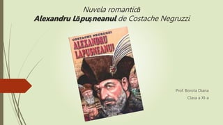 Nuvela romantică
Alexandru Lăpușneanul de Costache Negruzzi
Prof. Borota Diana
Clasa a XI-a
 