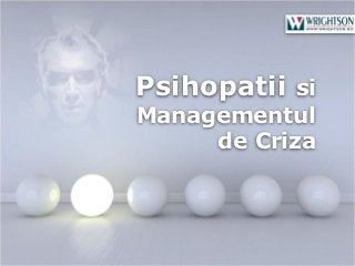 Psihopatii  si
Managementul
     de Criza



Powerpoint Templates
                       Page 1
 