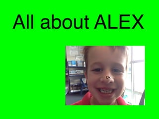 All about ALEX
Ok
 
