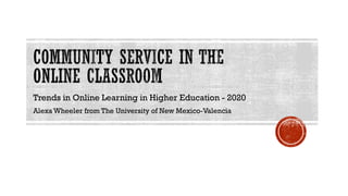 Trends in Online Learning in Higher Education - 2020
Alexa Wheeler from The University of New Mexico-Valencia
 