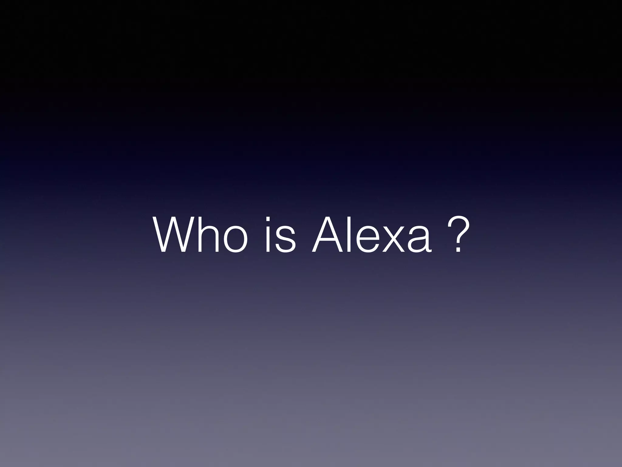Who is Alexa ?