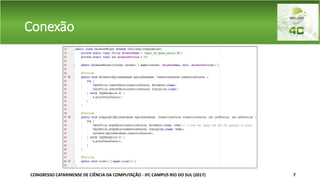 Conexão
CONGRESSO CATARINENSE DE CIÊNCIA DA COMPUTAÇÃO - IFC CAMPUS RIO DO SUL (2017) 7
 