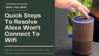 Quick Steps
To Resolve
Alexa Won’t
Connect To
Wifi
1800-795-6963
https://www.smartechohelp.com/alexa-wont-connect-to-wifi/
 